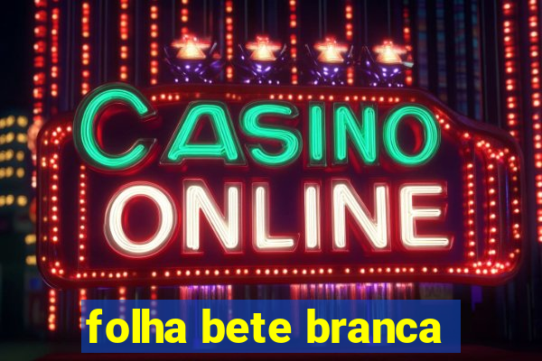 folha bete branca